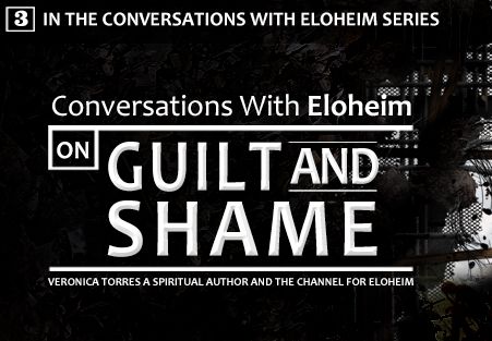 Drop the guilt and shame! Eloheim explains how!